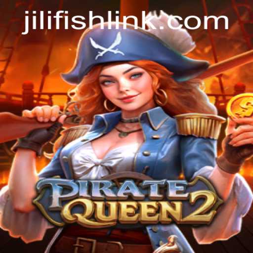 Set Sail with PirateQueen2: Conquer the Seas with JILIFISH